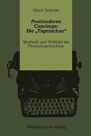 Bild des Verkufers fr Postmoderne Concierge: Die Tagesschau: Wortwelt und Weltbild der Fernsehnachrichten, zum Verkauf von Antiquariat Im Baldreit