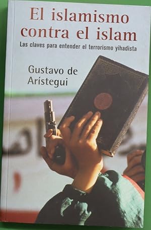 Imagen del vendedor de El islamismo contra el islam las claves para entender el terrorismo yihadista a la venta por Librera Alonso Quijano