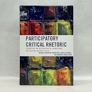 PARTICIPATORY CRITICAL RHETORIC: THEORETICAL AND METHODOLOGICAL FOUNDATIONS FOR STUDYING RHETORIC...