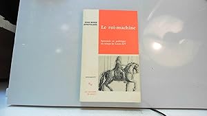 Image du vendeur pour Le roi-machine: Spectacle et politique au temps de Louis XIV mis en vente par JLG_livres anciens et modernes