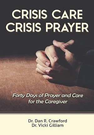 Image du vendeur pour Crisis Care Crisis Prayer: Forty Days of Care and Prayer for the Caregiver mis en vente par Redux Books