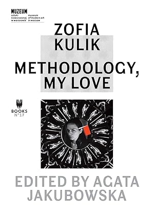 Zofia Kulik: methodology, my love / edited by Agata Jakubowska ; Museum of Modern Art in Warsaw; ...