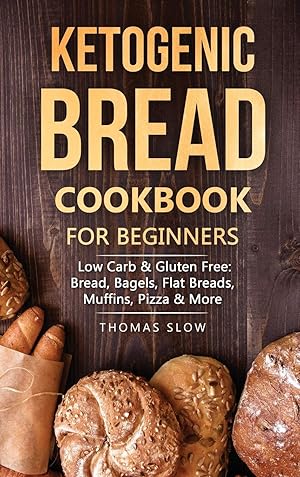 Seller image for Ketogenic Bread Cookbook for Beginners: Low Carb & Gluten Free: Bread, Bagels, Flat Breads, Muffins, Pizza & More for sale by Redux Books