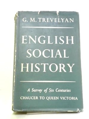 Seller image for English Social History, A Survey of 6 Centuries. Chaucer to Queen Victoria for sale by World of Rare Books