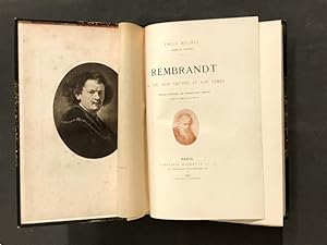 Rembrandt. Sa vie, son ?uvre et son temps. Ouvrage contenant 343 reproductions directes d'après l...