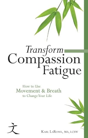 Bild des Verkufers fr Transform Compassion Fatigue: How to Use Movement & Breath to Change Your Life zum Verkauf von savehere619