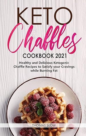 Seller image for Keto Chaffles Cookbook 2021: Healthy and Delicious Ketogenic Chaffle Recipes to Satisfy your Cravings while Burning Fat for sale by Redux Books
