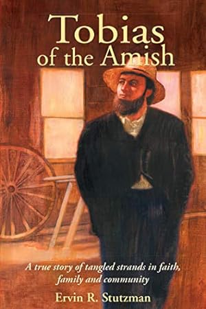 Seller image for Tobias of the Amish: A True Story of Tangled Strands in Faith, Family, and Community for sale by Reliant Bookstore