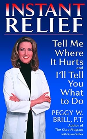 Seller image for Instant Relief: Tell Me Where It Hurts and I'll Tell You What to Do for sale by ZBK Books