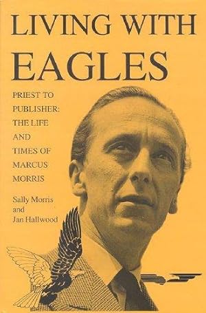 Bild des Verkufers fr Living with Eagles: Marcus Morris, Priest and Publisher zum Verkauf von WeBuyBooks