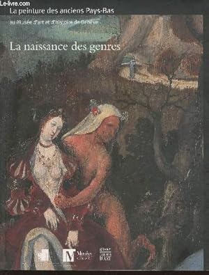 Bild des Verkufers fr La naissance des genres- La peinture des anciens Pays-Bas (avant 1620) au Muse d'art et d'histoire de Genve zum Verkauf von Le-Livre