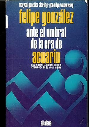 Immagine del venditore per Felipe Gonzlez ante el umbral de la era de Acuario: una interpretacin psicolgico-astrolgica de su vida y misin venduto da Papel y Letras