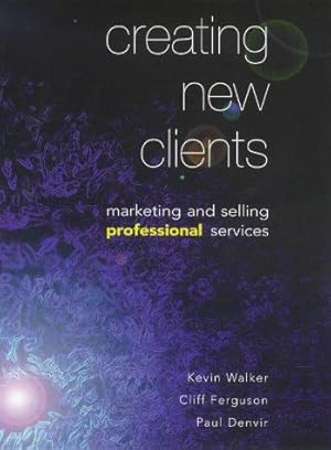 Bild des Verkufers fr Creating New Clients: Marketing and Selling Professional Services zum Verkauf von WeBuyBooks