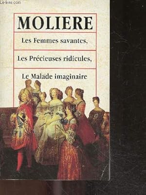 Bild des Verkufers fr Moliere : Les femmes savantes - Les precieuses ridicules - Le malade imaginaire zum Verkauf von Le-Livre