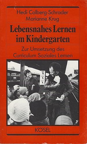 Lebensnahes Lernen im Kindergarten. Zur Umsetzung des Curriculum "Soziales Lernen"