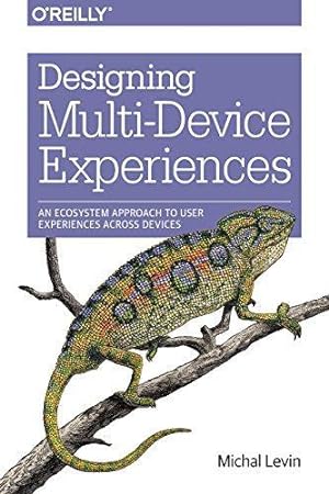 Seller image for Designing MultiDevice Experiences: An Ecosystem Approach to Creating User Experiences Across Devices for sale by WeBuyBooks