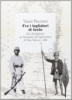 Bild des Verkufers fr Fra i tagliatori di teste Elio Modigliani: un fiorentino all'esplorazione di Nias Salatan - 1886 zum Verkauf von Di Mano in Mano Soc. Coop