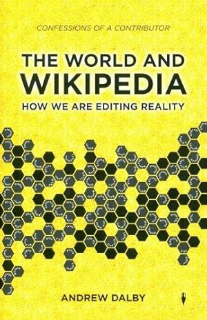 Seller image for The World and Wikipedia: How We are Editing Reality for sale by WeBuyBooks