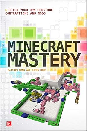 Seller image for Minecraft Mastery: Build Your Own Redstone Contraptions and Mods for sale by Reliant Bookstore