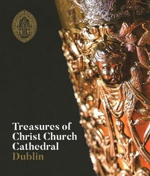 Bild des Verkufers fr Treasures of Christ Church Cathedral Dublin zum Verkauf von Smartbuy