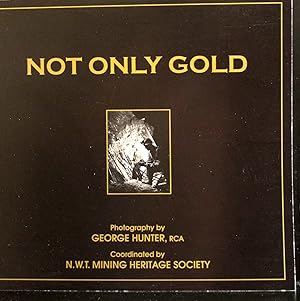 Immagine del venditore per Not Only Gold NWT Mining in the 1950s with Photograpghs By George Hunter, RCA ( Northwest Territories, Yellowknife ) venduto da Mad Hatter Bookstore