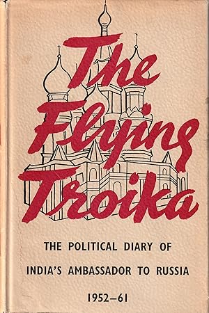 Seller image for The Flying Troika The Politicial Diary of India's Ambassador to Russia 1952-61 for sale by abibliodocs