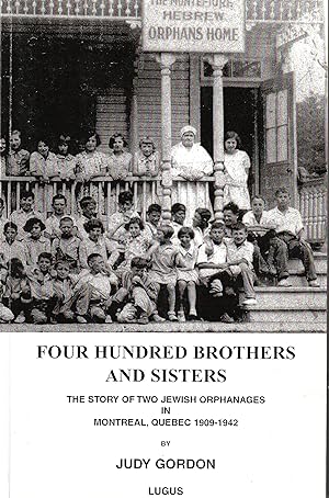 Four Hundred Brothers and Sisters The Story of Two Jewish Orphanages in Montreal Quebec 1909-1942