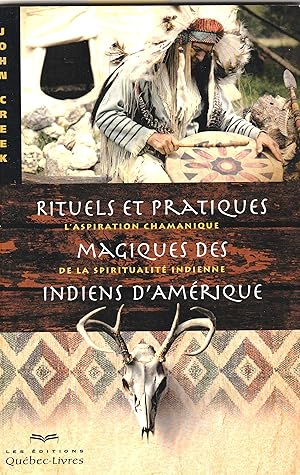 Rituels et Pratiques Magiques des Indiens d'Amérique. L'aspiration chamanique de la spiritualité ...