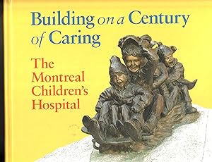 Building on a Century of Caring The Montreal Children's Hospital 1904-204