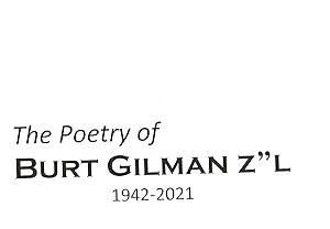 The Poetry of Burt Gilman Z''L 1942-2021