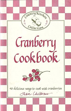Cranberry Cookbook 40 delicious ways to cook with cranberries