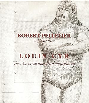 Robert Pelletier sculpteur. Louis Cyr Vers la création d'un monument