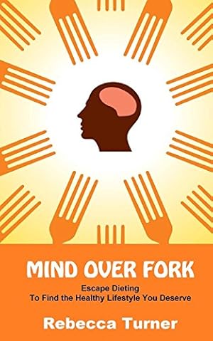Bild des Verkufers fr Mind Over Fork: Escape Dieting to Find the Healthy Lifestyle You Deserve zum Verkauf von WeBuyBooks