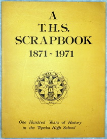 A T. H. S. Scrapbook (A T.H.S. Scrapbook, 1871-1971: One Hundred Years of History in the Topeka H...