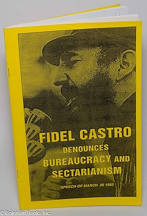 Seller image for Fidel Castro denounces bureaucracy and sectarianism (speech of March 26, 1962). Distributed in U.S. By: Socialist Action. Oakland, CA for sale by Bolerium Books Inc.
