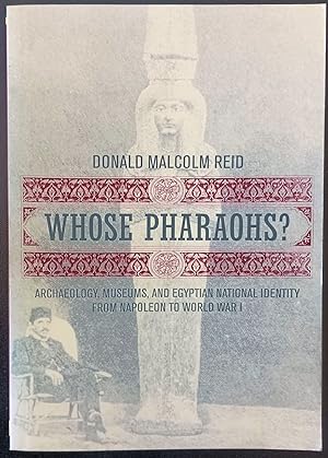 Seller image for Whose Pharaohs?: Archaeology, Museums, and Egyptian National Identity from Napoleon to World War I for sale by Trouve Books