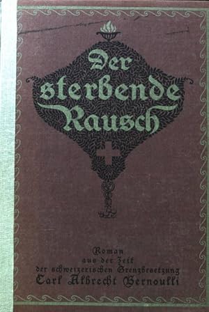 Immagine del venditore per Der sterbende Rausch. Roman aus der Zeit der Schweizerischen Grenzbesetzung. venduto da books4less (Versandantiquariat Petra Gros GmbH & Co. KG)