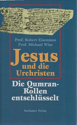 Bild des Verkufers fr Jesus und die Urchristen : die Qumran-Rollen entschlsselt. Robert Eisenman ; Michael Wise. Aus dem Engl. von Phillip Davies und Birgit Mnz-Davies zum Verkauf von Schrmann und Kiewning GbR