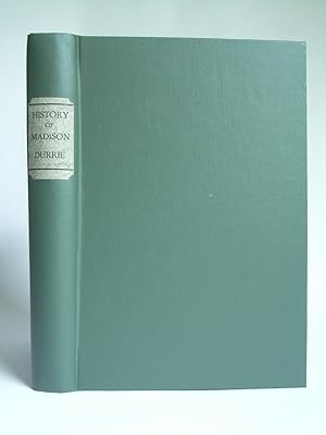 A History of Madison, the Capitol of Wisconsin; including the Four Lake Country to July, 1874, wi...