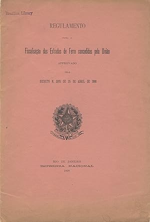 Regulamento para a fiscalisacao das estradas de ferro concedidas pela uniao. Approvado oelo decre...