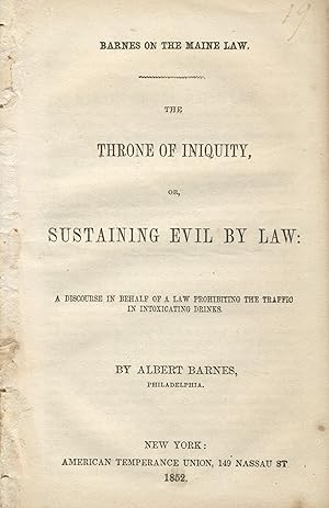 The throne of iniquity, or, sustaining evil by law: A discourse in behalf of a law prohibiting th...