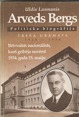 Seller image for Arveds Bergs Politiska Biografija Tresa Gramata 1928 -1934 Brivvalsts Nacionalists, Kurs Gribeja Noverst 1934. Gada 15. Mqiju for sale by Trimdadimd Books