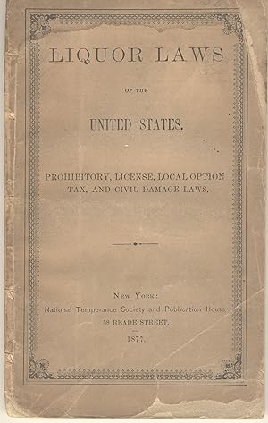 Liquor laws of the United States. Prohibitory, license, local option, tax, and civil damage laws