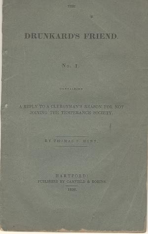 The drunkard's friend. No. 1. Containing a reply to a clergyman's reason for not joining the temp...