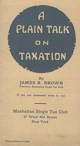 A plain talk on taxation [cover title]