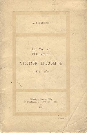 La Vie et l'oeuvre de Victor Lecomte (1856-1920)