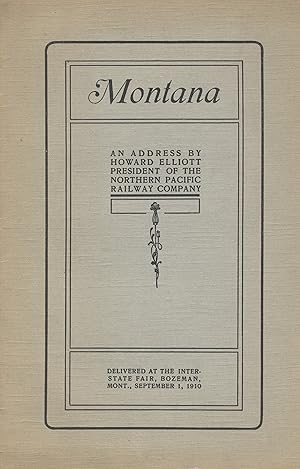 Montana: An address by Howard Elliott, president, Northern Pacific Railway Company