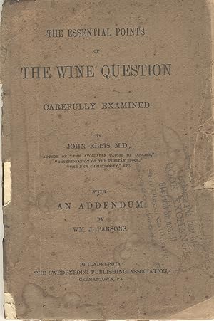 The essential points of the wine question carefully examined. With an addendum by Wm. J. Parsons