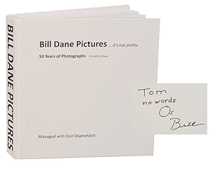 Imagen del vendedor de Bill Dane Pictures. it's not pretty. 50 Years of Photographs I'm Still in Love (Signed First Edition) a la venta por Jeff Hirsch Books, ABAA