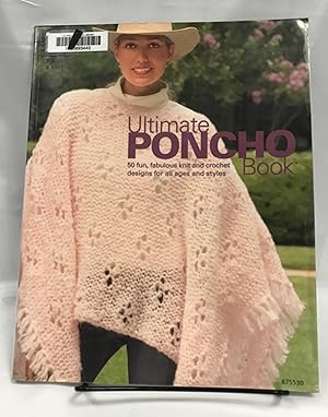 Seller image for Ultimate Poncho Book: 50 fun, fabulous knit and crochet designs for all ages and styles for sale by Friends of the Library Bookstore